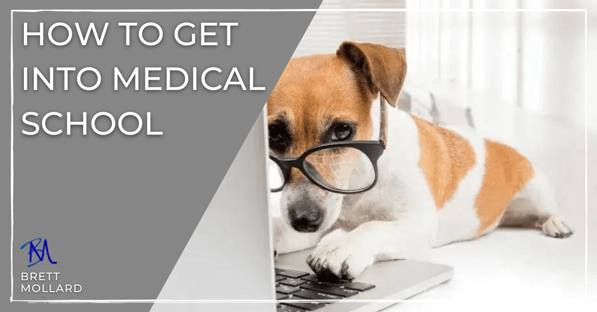 How to Get into Medical School - BrettMollard.com