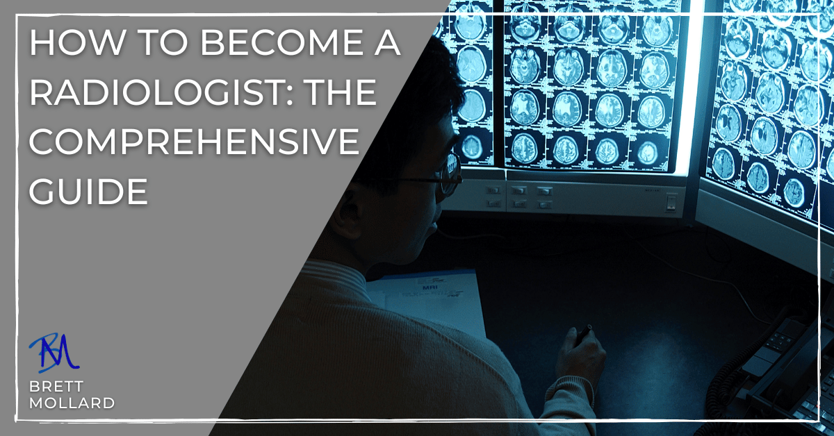 How to Become a Radiologist - The Comprehensive Guide - BrettMollard.com
