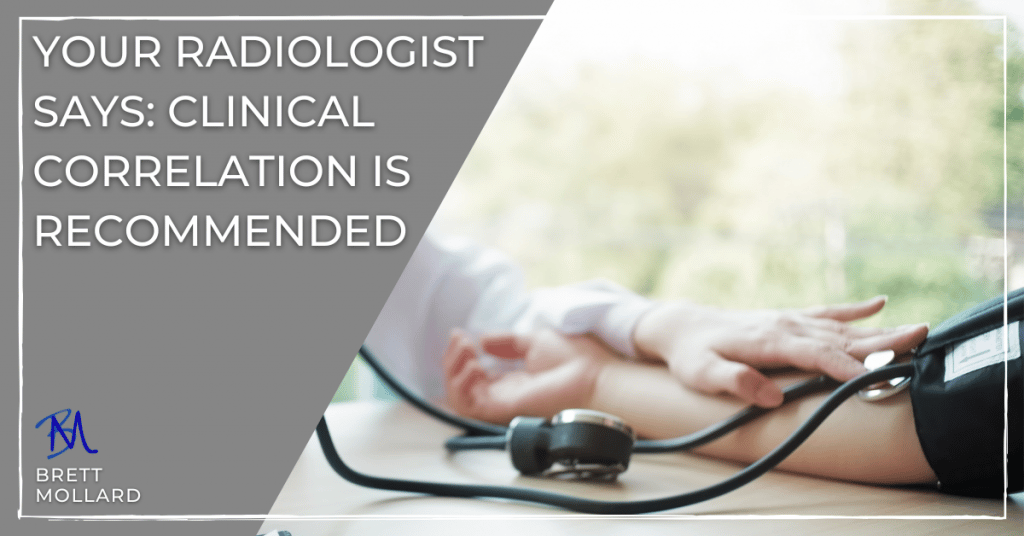 Your Radiologist Says Clinical Correlation is Recommended - BrettMollard.com