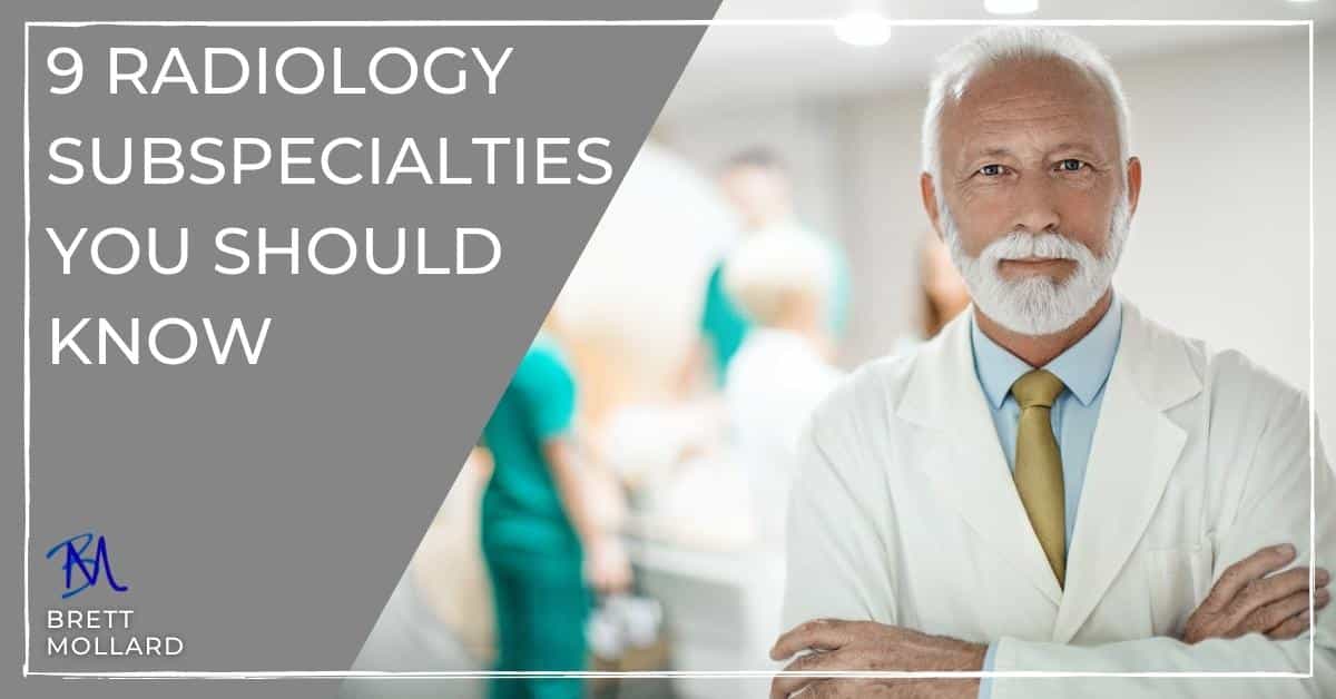 9 Radiology Subspecialties You Should Know - BrettMollard.com Blog