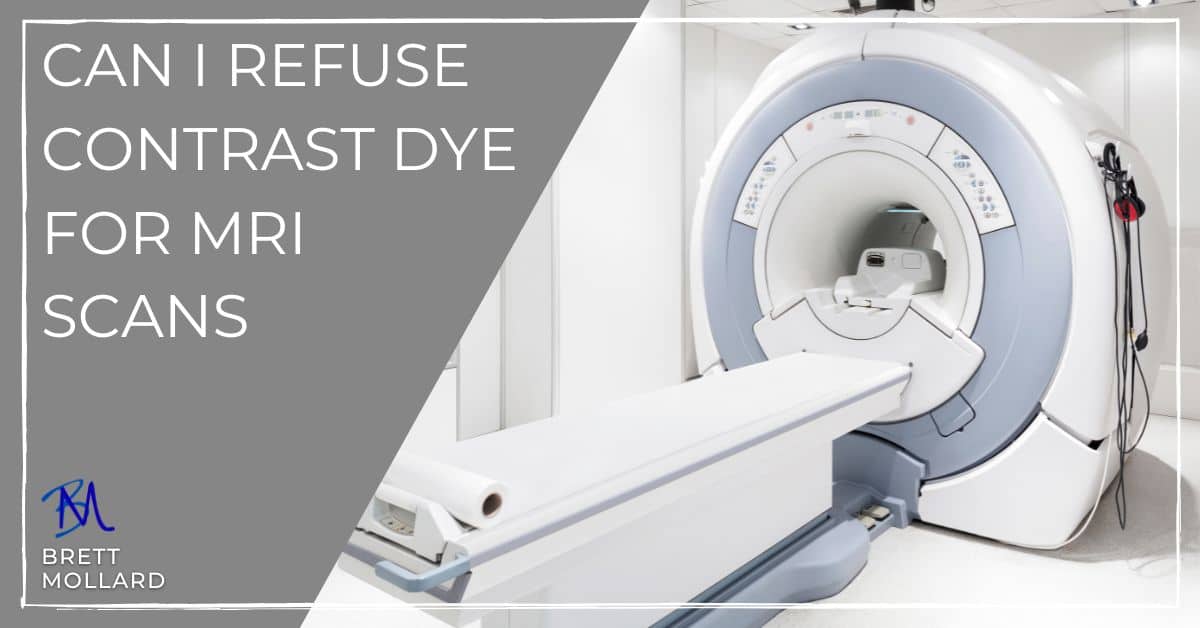 Can I Refuse Contrast Dye For MRI Scans - Brettmollard.com